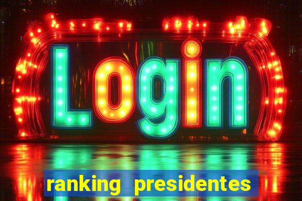 ranking presidentes do brasil